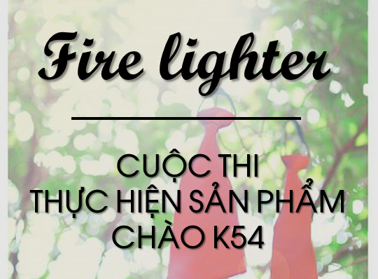 Fire Lighter – Cuộc thi thực hiện sản phẩm chào K54